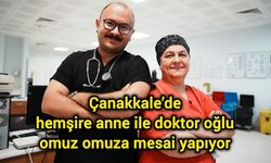 Çanakkale’de hemşire anne ile doktor oğlu omuz omuza mesai yapıyor