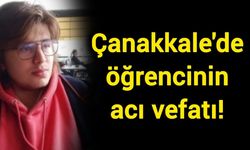 Çanakkale'de öğrencinin acı vefatı!