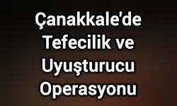 Çanakkale'de Tefecilik ve Yasaklı Madde Operasyonu