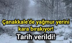 Çanakkale’de yağmur yerini kara bırakıyor! Tarih verildi