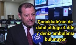 Çanakkale’nin de dahil olduğu 4 ilde 7 deniz ambulansı bulunuyor