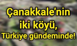 Çanakkale'nin iki köyü, Türkiye gündeminde!