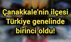 Çanakkale’nin ilçesi Türkiye genelinde birinci oldu!