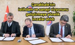 Çanakkale’nin istihdam ve sanayi vizyonunu geliştirmeye yönelik imzalar atıldı