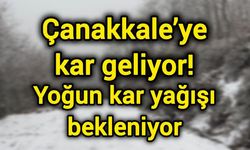 Çanakkale’ye kar geliyor! Yoğun kar yağışı bekleniyor