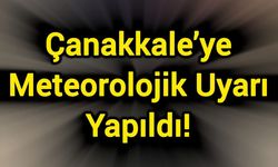 Çanakkale’ye Meteorolojik Uyarı Yapıldı!