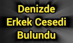 Denizde Erkek Cesedi Bulundu
