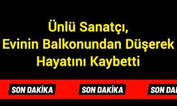 Ünlü Sanatçı, Evinin Balkonundan Düşerek Hayatını Kaybetti