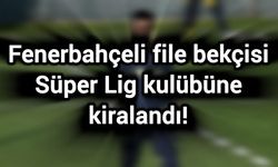 Fenerbahçeli file bekçisi Süper Lig kulübüne kiralandı!