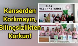 Kanserden Korkmayın, Bilinçsizlikten Korkun!