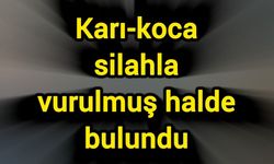 Karı-koca silahla vurulmuş halde bulundu