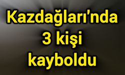 Kazdağları'nda 3 kişi kayboldu