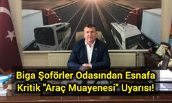 Biga Şoförler Odasından Esnafa Kritik "Araç Muayenesi" Uyarısı!