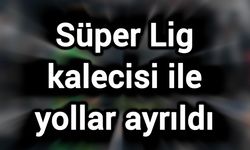 Süper Lig kalecisi ile yollar ayrıldı