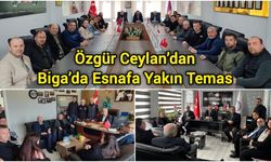 Özgür Ceylan’dan Biga’da Esnafa Yakın Temas