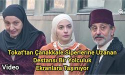 Tokat'tan Çanakkale Siperlerine Uzanan Destansı Bir Yolculuk Ekranlara Taşınıyor