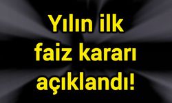 Yılın ilk faiz kararı açıklandı!