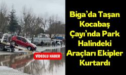 Biga’da Taşan Kocabaş Çayı’nda Park Halindeki Araçları Ekipler Kurtardı