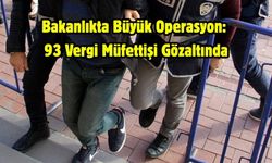 Bakanlıkta Büyük Operasyon: 93 Vergi Müfettişi Gözaltında