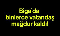 Biga’da binlerce vatandaş mağdur kaldı!