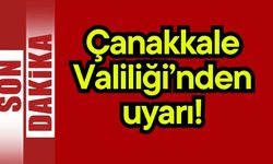 Çanakkale Valiliği’nden uyarı!