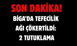 Biga’da tefecilik ağı çökertildi: 2 tutuklama