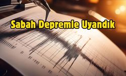 Sabah Depremle Uyandık