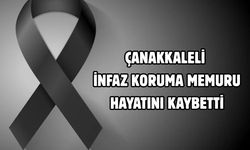 Çanakkaleli infaz koruma memuru hayatını kaybetti