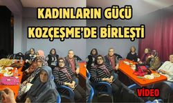 Kadınların gücü Kozçeşme’de birleşti