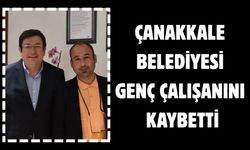 Çanakkale belediyesi genç çalışanını kaybetti