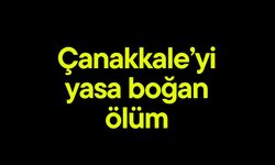 Çanakkale'yi yasa boğan ölüm!