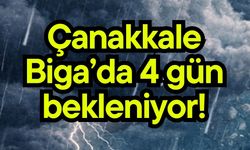 Çanakkale Biga’da 4 gün bekleniyor!