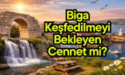 Biga Keşfedilmeyi Bekleyen Cennet mi?