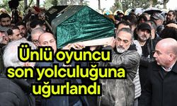 Ünlü oyuncu son yolculuğuna uğurlandı