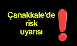 Çanakkale'de risk uyarısı