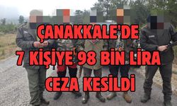 Çanakkale'de 7 kişiye 98 bin lira ceza kesildi