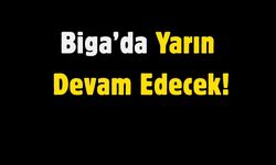 Biga’da Yarın Devam Edecek