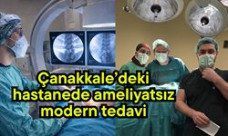 Çanakkale’de ameliyatsız modern tedavi