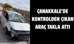 Çanakkale’de kontrolden çıkan araç takla attı