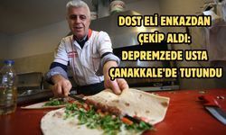 Dost eli enkazdan çekip aldı: depremzede usta Çanakkale’de tutundu