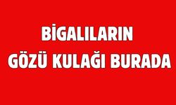Bigalıların gözü kulağı burada