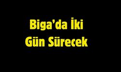 Biga’da İki Gün Sürecek