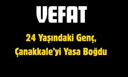 24 Yaşındaki Genç, Çanakkale’yi Yasa Boğdu