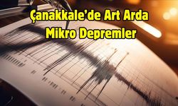 Çanakkale’de Art Arda Mikro Depremler
