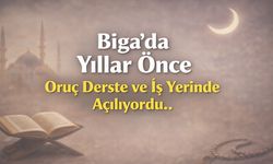 Biga'da Yıllar Önce Oruç Derste ve İş Yerinde Açılıyordu