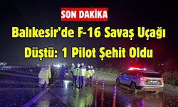 Balıkesir’de F-16 Savaş Uçağı Düştü: 1 Pilot Şehit Oldu