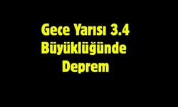 Gece Yarısı 3.4 Büyüklüğünde Deprem