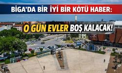 Biga’da Bir İyi Bir Kötü Haber: O Gün Evler Boş Kalacak
