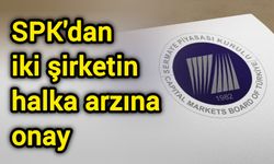 SPK'dan iki şirketin halka arzına onay