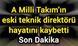 A Milli Takım'ın eski teknik direktörü hayatını kaybetti